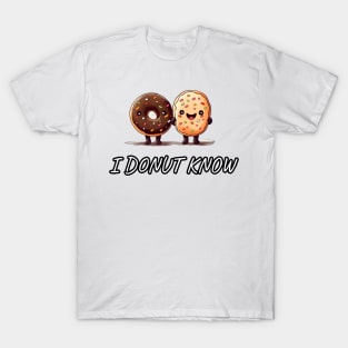 I Donut Know T-Shirt